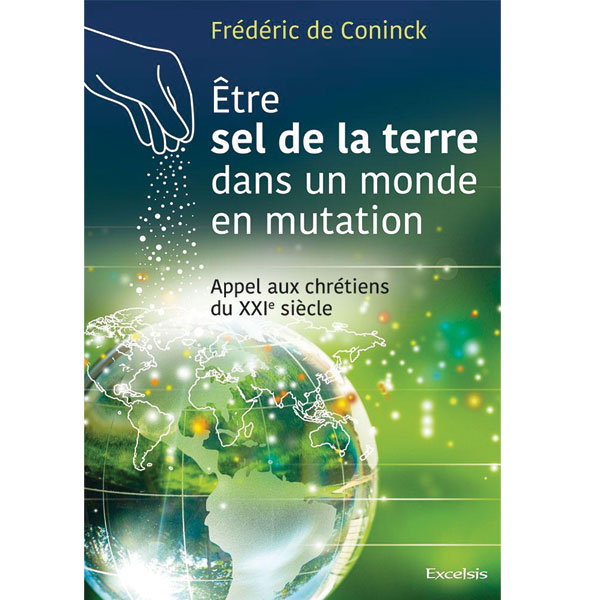 Etre le sel de la terre dans un monde en mutation - Frédéric de Coninck